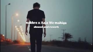 nakhre x aaja we mahiya song |slowed and reverb| audio edit song sare tare tod le ava song