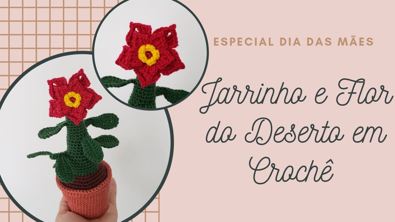 Passo a Passo: Flor do Deserto com Jarro em Crochê (Especial Dia das Mães)