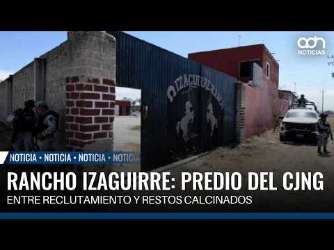 Rancho Izaguirre: CJNG property left unguarded, amidst recruitment and charred remains