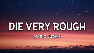 Mario Judah - Die Very Rough (Lyrics) 'my oh my I have found you, don’t you run from me lil'