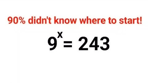 9^x= 243  Many failed as they didn