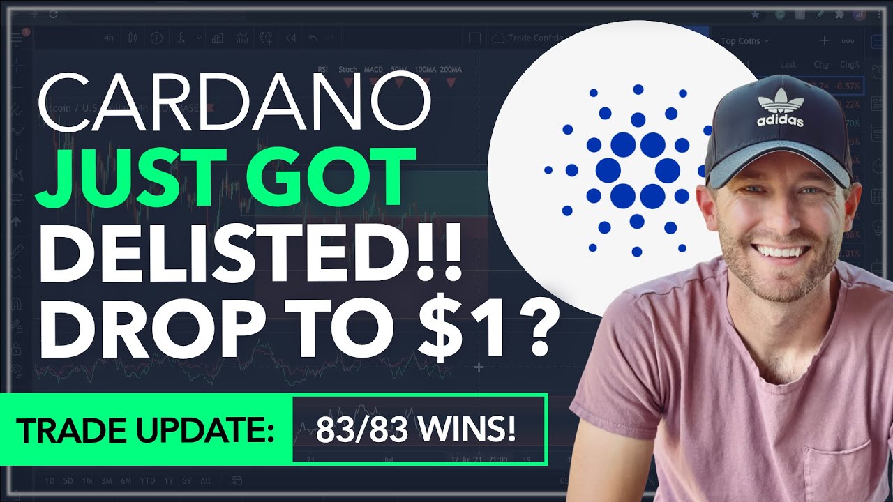 CARDANO - JUST GOT DELISTED!! CRASH TO $1.00? [WE'RE 83/83 WINS!]