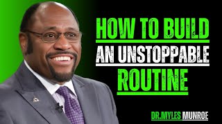 "How to Build an Unstoppable Routine" || Dr. Myles Munroe