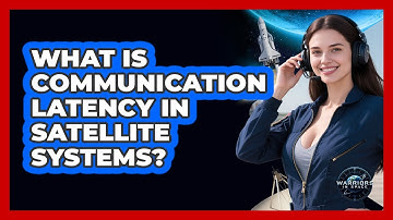 What Is Communication Latency In Satellite Systems?