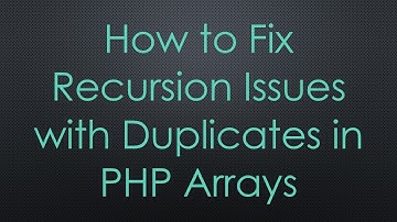 How to Fix Recursion Issues with Duplicates in PHP Arrays