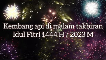 Kembang api di malam takbiran Idul Fitri 1444 H / 2023 M