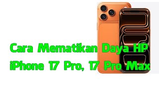 Cara Mematikan Daya HP iPhone 17 Pro, 17 Pro Max