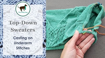 Dividing the Body & Casting On Underarm Stitches for Top Down Sweaters