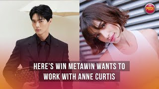 Here’s why Win Metawin wants to work with Anne Curtis | PUSH Daily