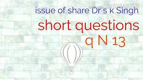 issue of share Dr s k Singh q N 13