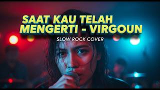 🎸 VIRGOUN - SAAT KAU TELAH MENGERTI | Slow Rock Cover | Pesan Ayah Paling Hebat! 🥺