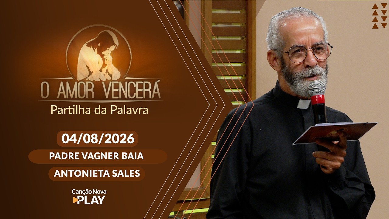 O Amor Vencerá (04/08/2026) Partilha da Palavra