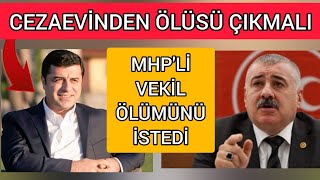 MHP'Lİ Milletvekili, Demirtaş'ın Cezaevinden Ölüsü Çıkmalı