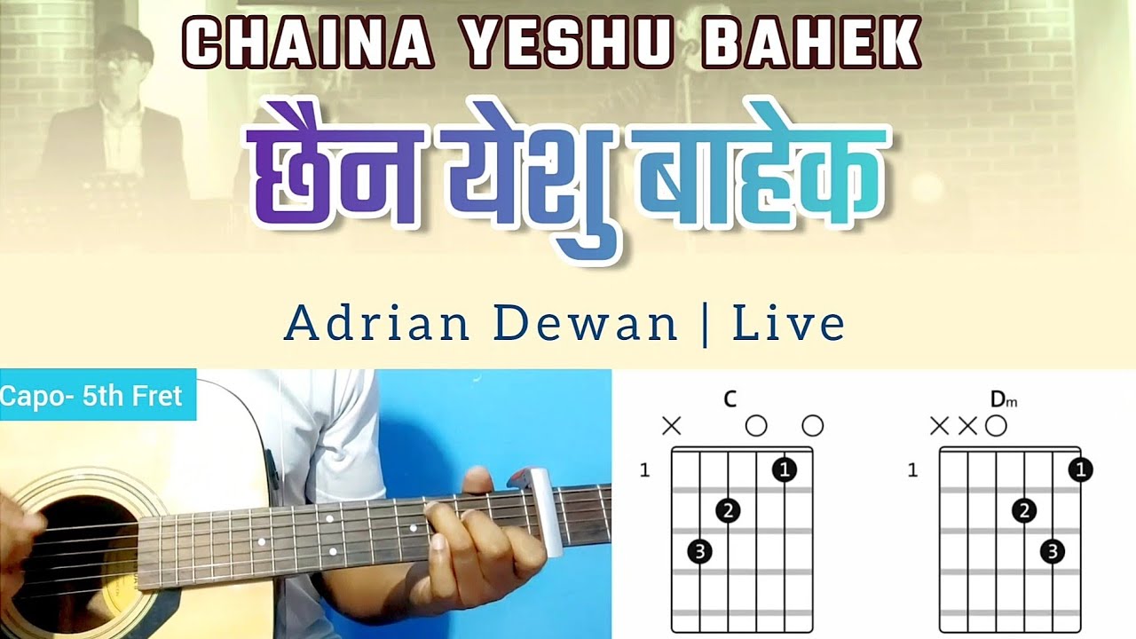 Chaina Yeshu Bahek Chords C  Capo 5 Lyrics     Adrian Dewan live
