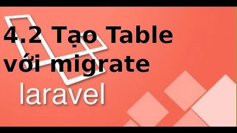 Laravel cơ bản - P4.2 - Cấu trúc file migration và tạo table từ trong file migration laravel