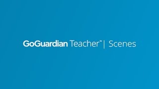 Lesson 1: Scenes Overview | GoGuardian Teacher Training