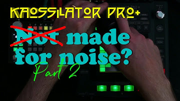 Music: Kaossilator Pro+ Made for Noise? Part 2
