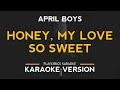 Honey My Love So Sweet - April Boys (Karaoke Version)