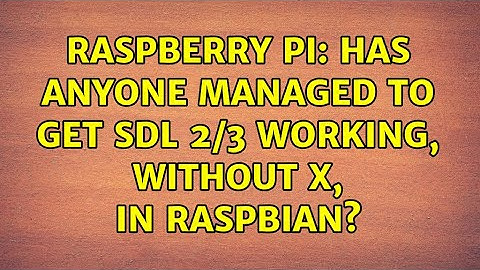 Raspberry Pi: Has anyone managed to get SDL 2/3 working, without X, in Raspbian?