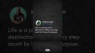 Live life to the fullest by making every step count with purposeful action. No one will do it for yo