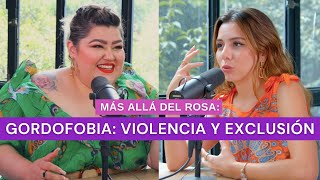 Más allá del rosa- Gordofobia: violencia y exclusión con Priscila Arias (La Fatshionista)