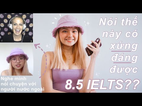 8.5 IELTS nói tiếng Anh với người nước ngoài thế này có XỨNG ĐÁNG không?? (giọng Anh-Anh và Anh-Mỹ)