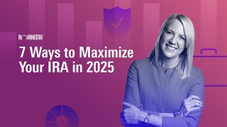 7 Ways to Maximize Your IRA in 2025