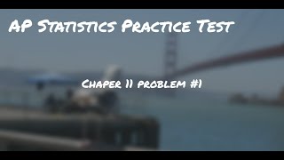 AP Stats Chapter 11 Practice Test #1