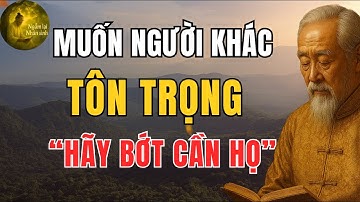 Cổ nhân dạy - Muốn Người Khác Tôn Trọng – Hãy Học Cách Bớt Cần Họ