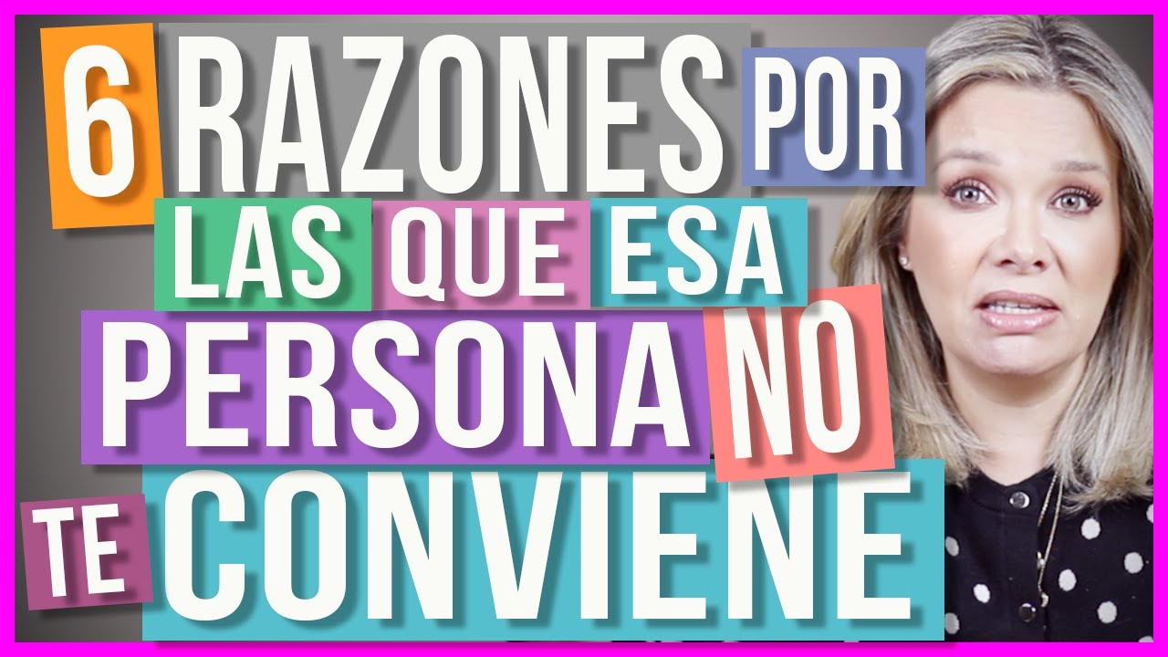 6 Razones por las que esa Persona NO te Conviene | Razones Para ...