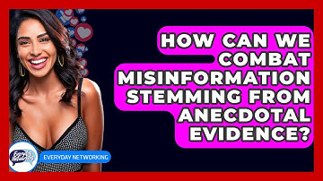 How Can We Combat Misinformation Stemming From Anecdotal Evidence? - Everyday-Networking
