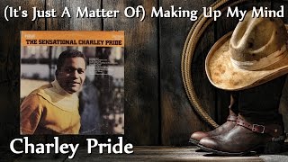 Watch Charley Pride Its Just A Matter Of Making Up My Mind video