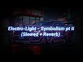 Electro Light Symbolism Pt II Slowed Reverb