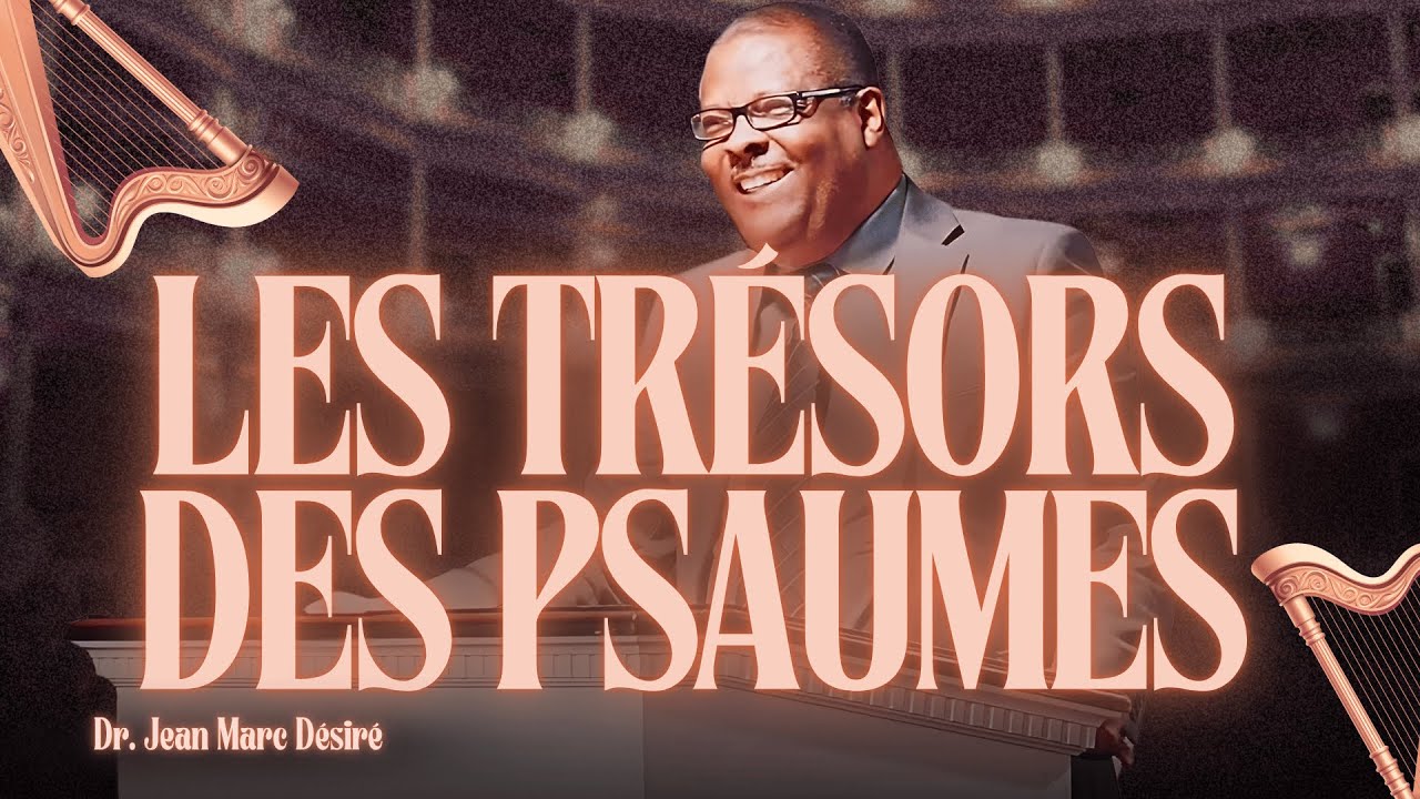 LES TRÉSORS DES PSAUMES | Étude Biblique | Dr. Jean Marc Désiré | 501 NE 48TH ST, Pompano Beach, FL