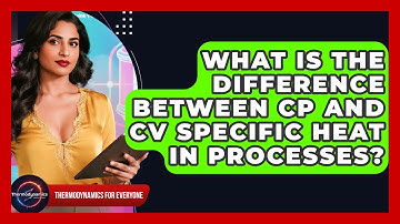 What Is The Difference Between Cp And Cv Specific Heat In Processes? - Thermodynamics For Everyone