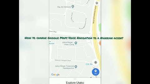 Watch This: How To Change Google Maps Voice Navigation To A Nigerian Accent