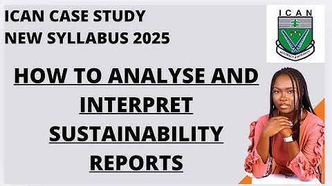 SUSTAINABILITY REPORTS (POSSIBLE EXAM QUESTION)- ICAN NEW SYLLABUS 2025