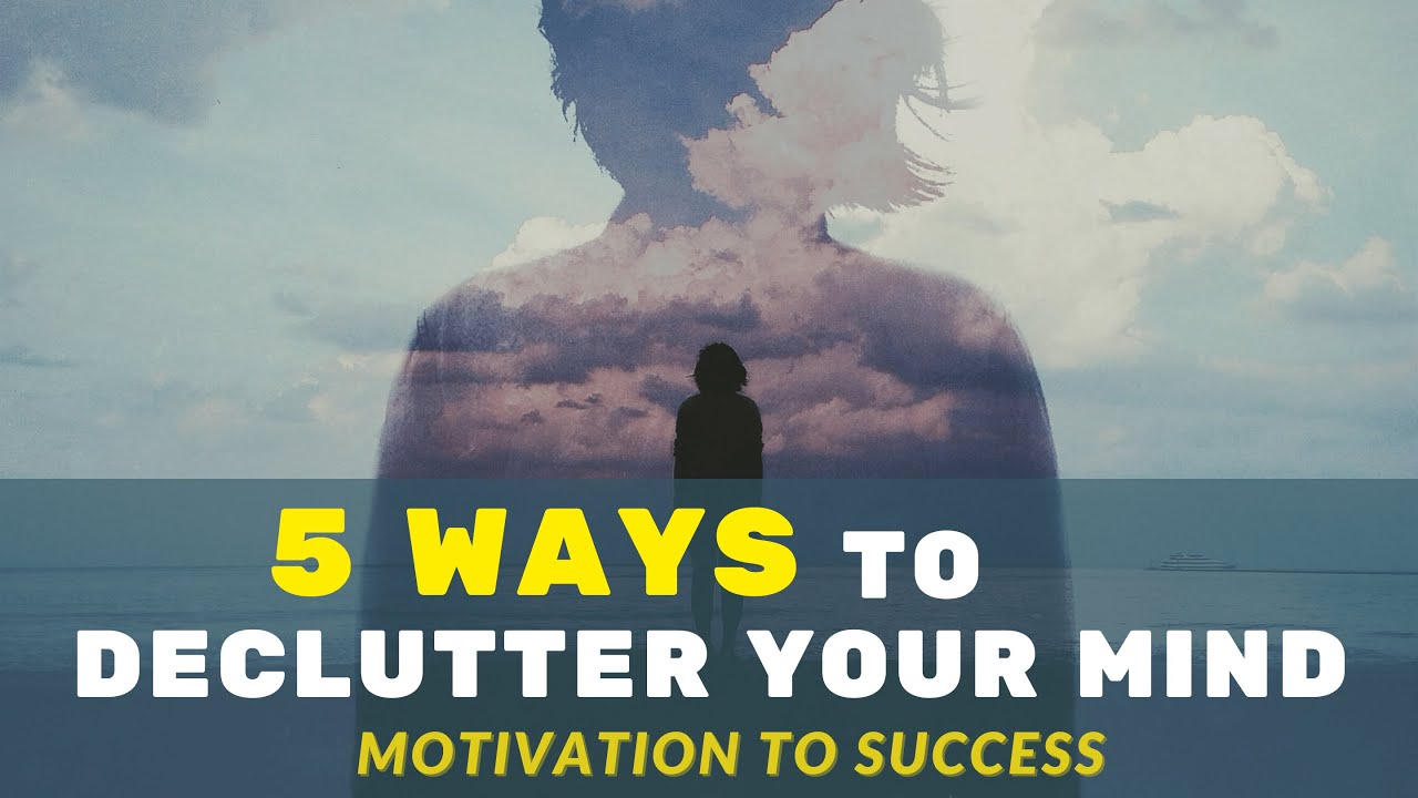 5 Ways To Declutter Your Mind - Advanced Decluttering Tips - YouTube