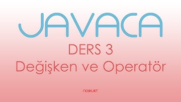 DERS 3 - Değişken ve Operatör - Değişkenler, Operatörler