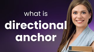 Unlocking the Mystery of "Directional Anchors" in English