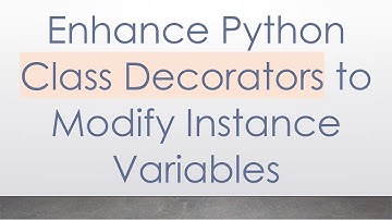 Enhance Python Class Decorators to Modify Instance Variables