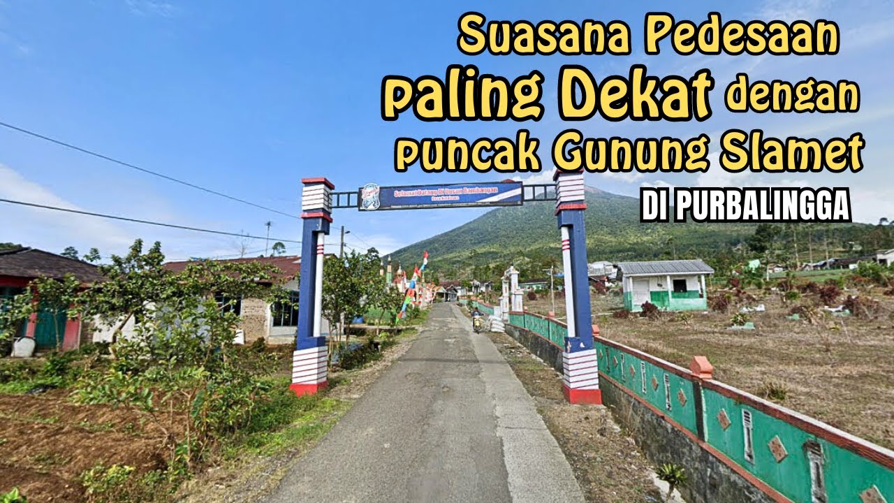 SUASANA PEDESAAN Paling Dekat Dengan Puncak Gunung Slamet di Purbalingga