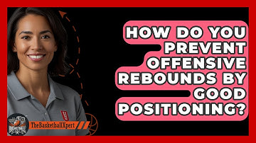How Do You Prevent Offensive Rebounds By Good Positioning? - The Basketball Xpert