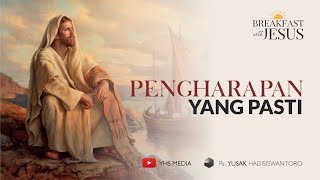 PENGHARAPAN YANG PASTI | BREAKFAST WITH JESUS