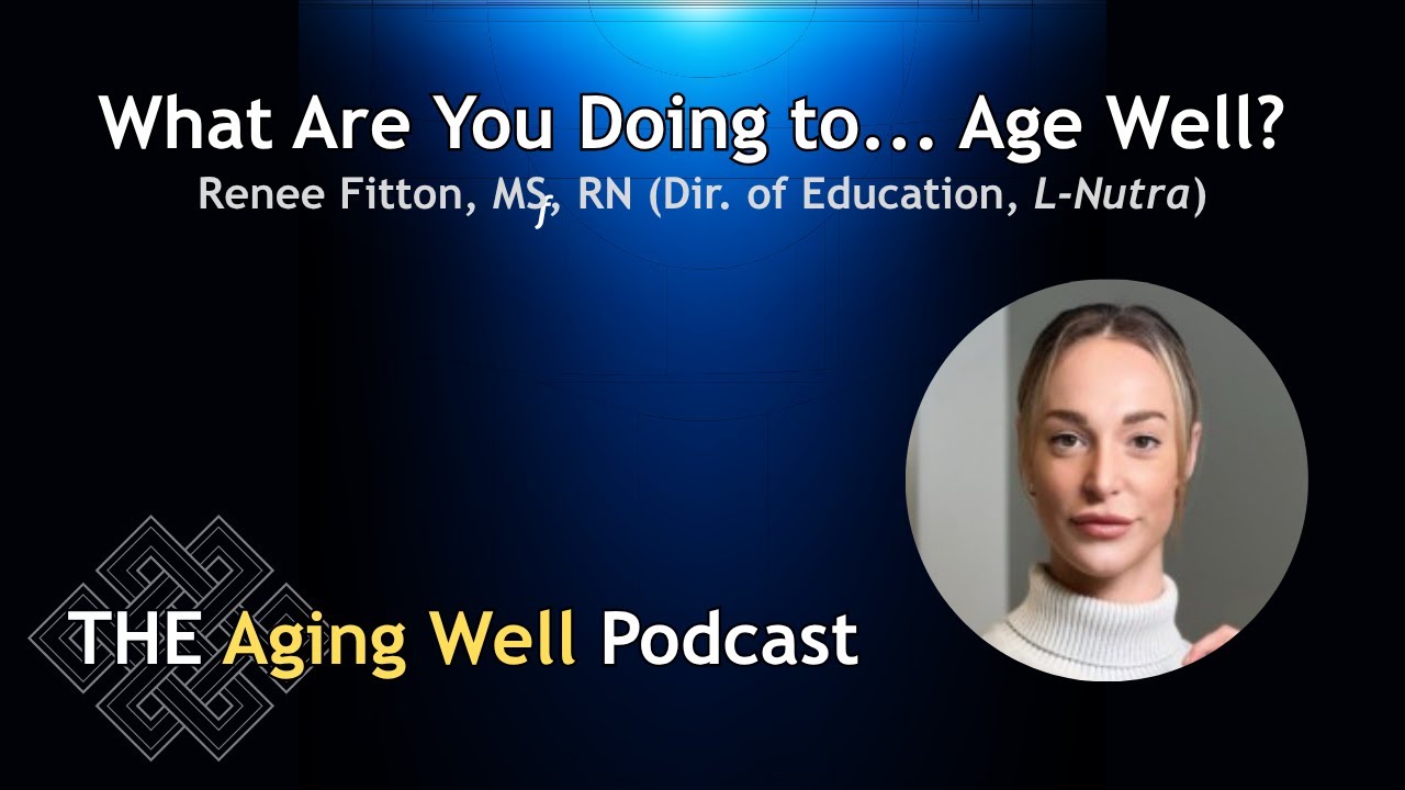 What Are You Doing to Age Well | Renee Fitton MS, RD (L-Nutra)
