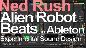 Alien Robot Beats in Ableton (Experimental Sound Design) - Ned Rush