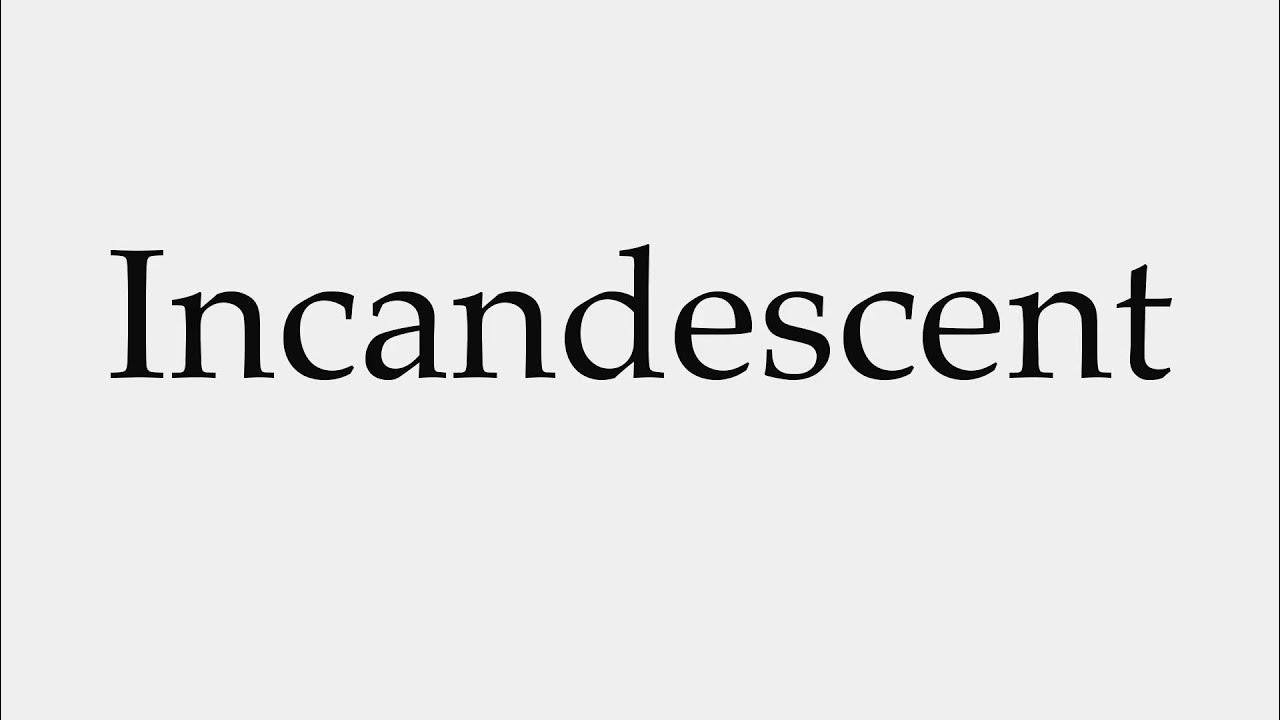 How to Pronounce Incandescent YouTube