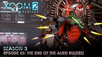 XCOM 2 Alien Hunters S03 » Ep. 25:  "The End of the Alien Rule(rs)"
