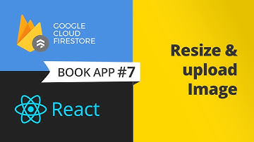 Resize & upload images to firebase storage with react (reactjs) - book app part 7