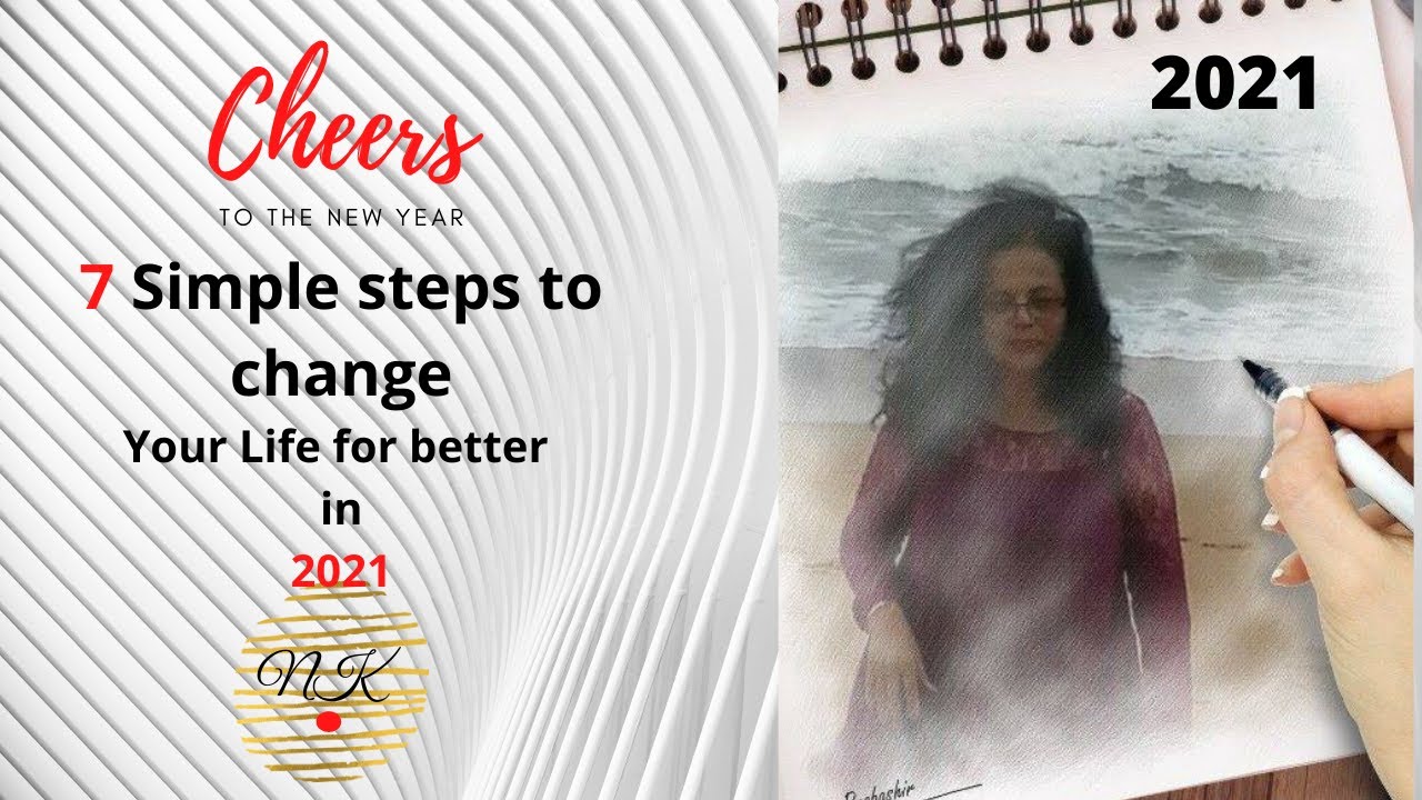 7 Simple steps to change your life for better in 2021/How to change ...